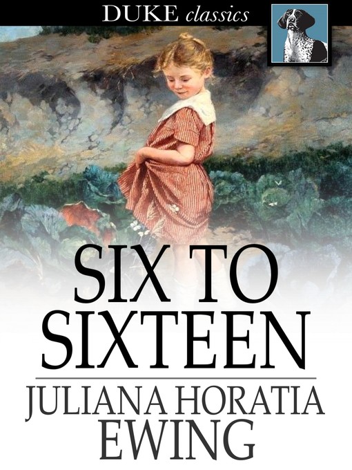 Title details for Six to Sixteen by Juliana Horatia Ewing - Available